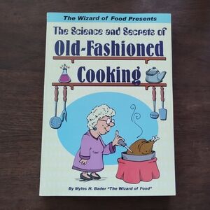 The Science and Secrets of Old-Fashioned Cooking by Myles H Bader Paperback Book